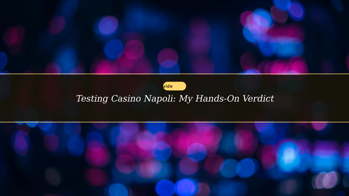 Testing Casino Napoli: My Hands-On Verdict
