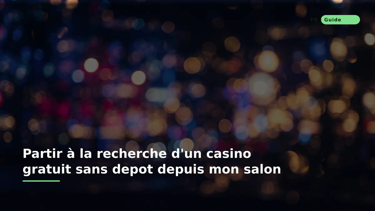 Casino gratuit sans depot : mon analyse de joueur en France Partir à la recherche d'un casino gratuit sans depot depuis mon salon