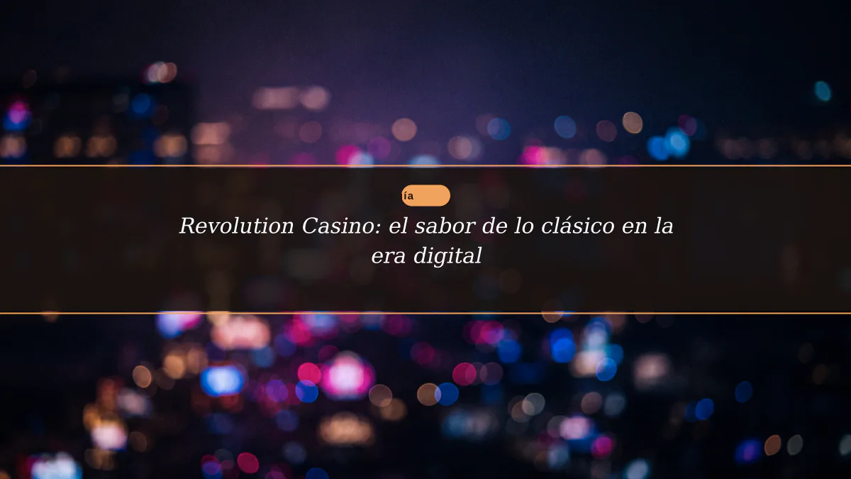 Revolution Casino: el sabor de lo clásico en la era digital