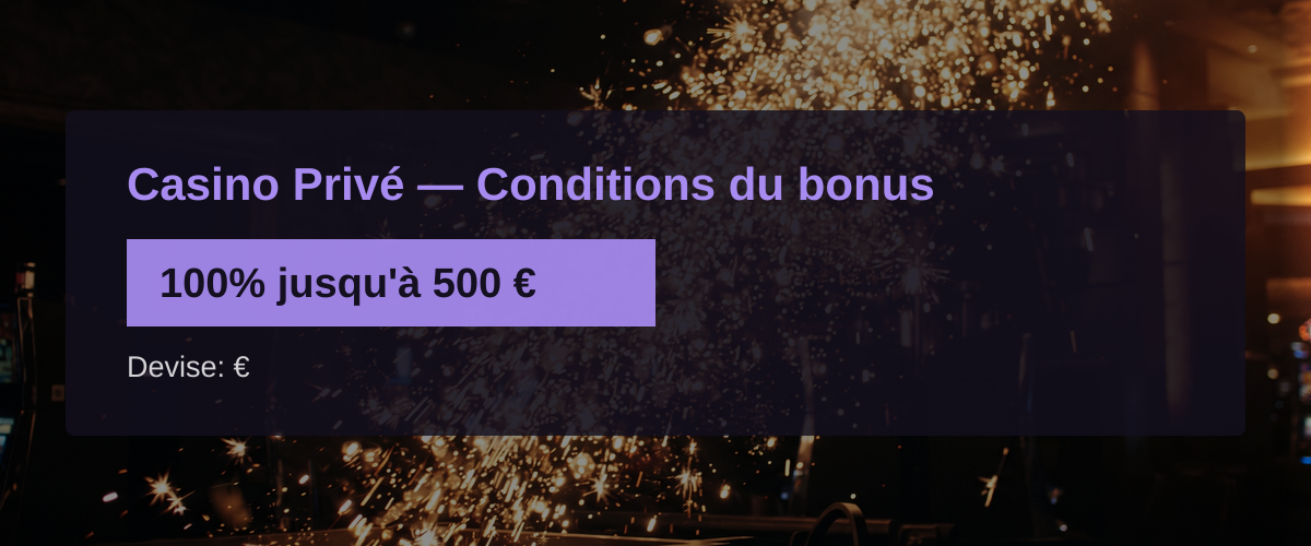 Casino Privé — Conditions du bonus: 100% jusqu'à 500 €