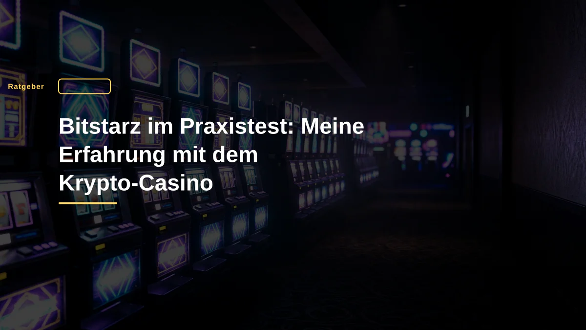Bitstarz im Praxistest: Meine Erfahrung mit dem Krypto-Casino