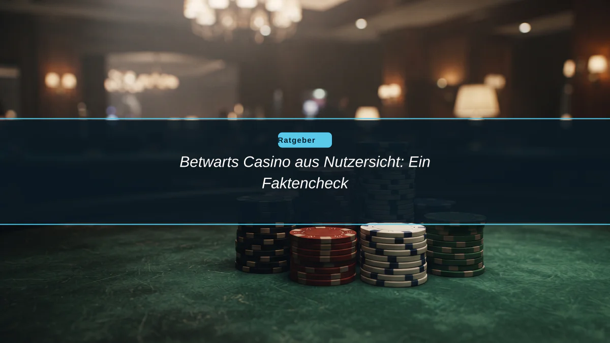 Betwarts Casino aus Nutzersicht: Ein Faktencheck