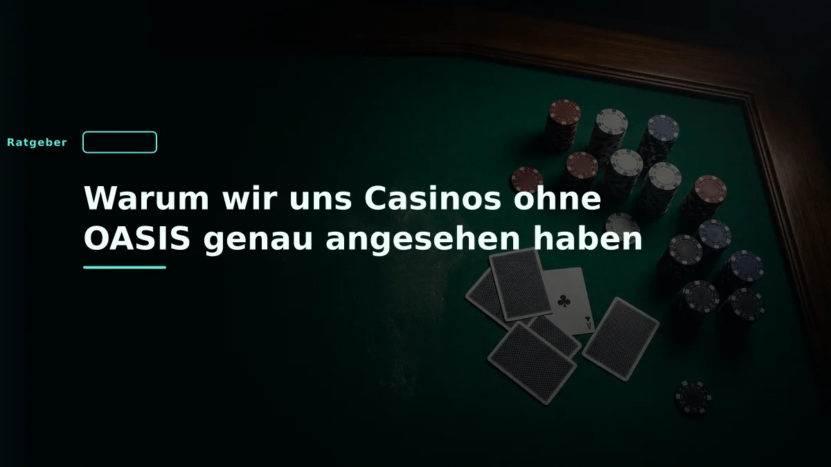 Warum wir uns Casinos ohne OASIS genau angesehen haben