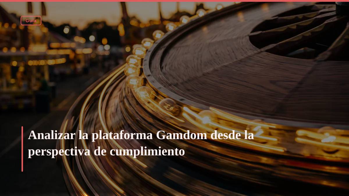 Analizar la plataforma Gamdom desde la perspectiva de cumplimiento