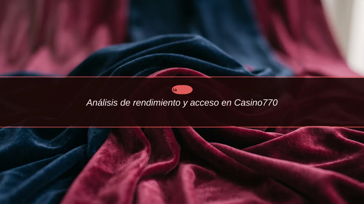Análisis de rendimiento y acceso en Casino770