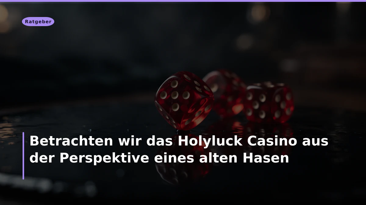 Betrachten wir das Holyluck Casino aus der Perspektive eines alten Hasen