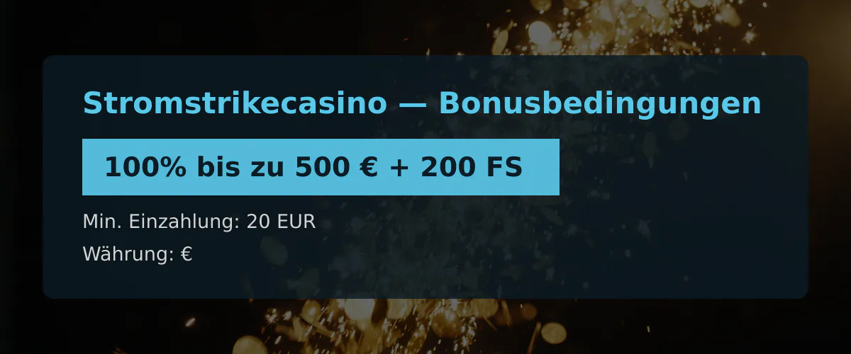 Stromstrikecasino — Bonusbedingungen: 100% bis zu 500 € + 200 FS