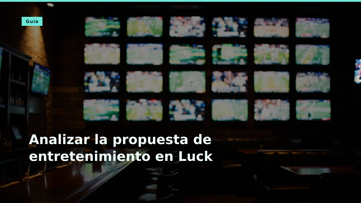Analizar la propuesta de entretenimiento en Luck