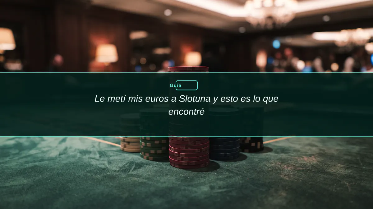 Le metí mis euros a Slotuna y esto es lo que encontré