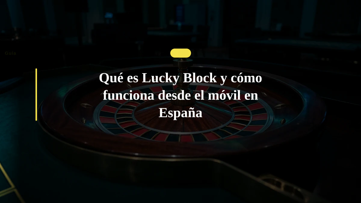 Qué es Lucky Block y cómo funciona desde el móvil en España