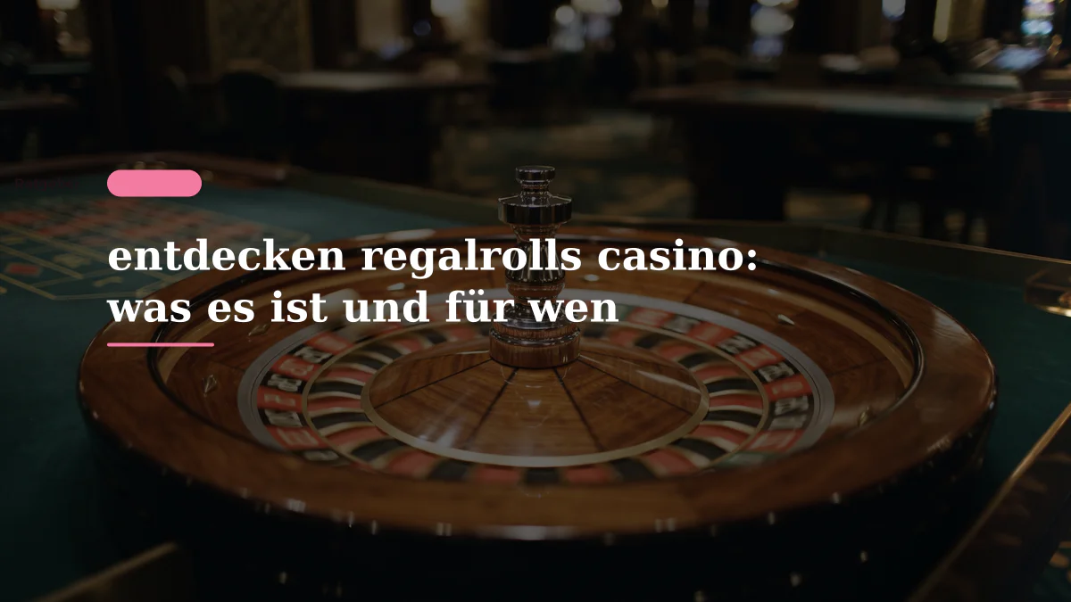 entdecken regalrolls casino: was es ist und für wen