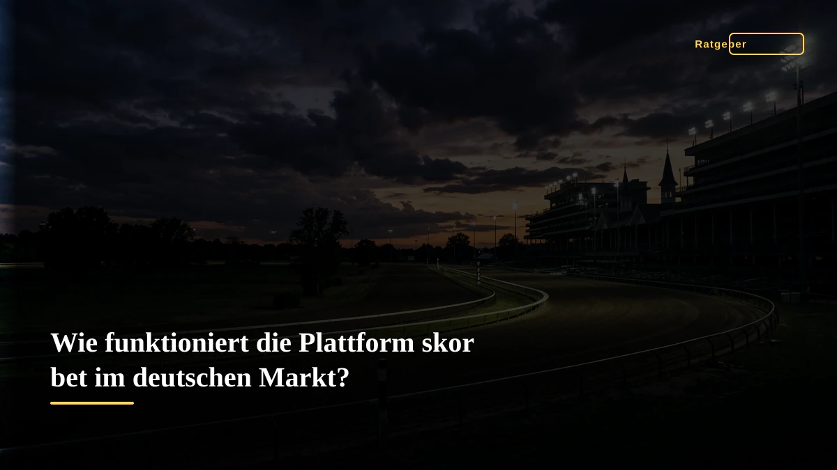 Wie funktioniert die Plattform skor bet im deutschen Markt?