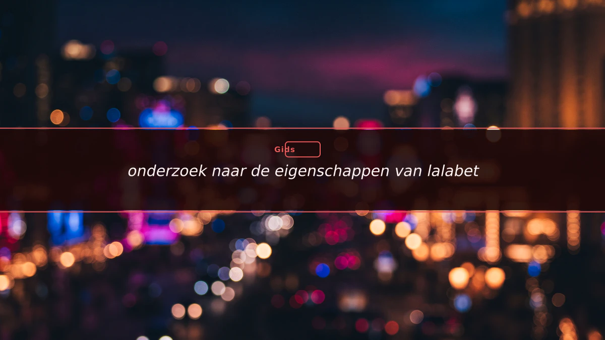 onderzoek naar de eigenschappen van lalabet