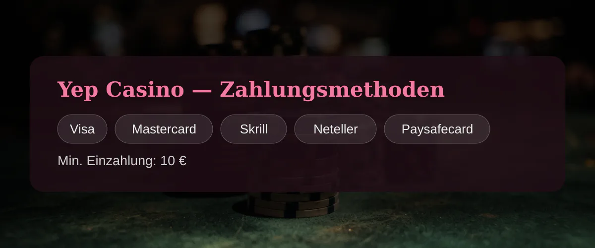 Yep Casino — Zahlungsmethoden: Visa, Mastercard, Skrill, Neteller, Paysafecard Yep Casino — Zahlungsmethoden: Visa, Mastercard, Skrill, Neteller, Paysafecard