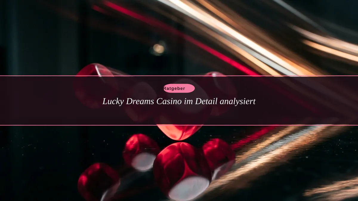Lucky Dreams Casino im Detail analysiert
