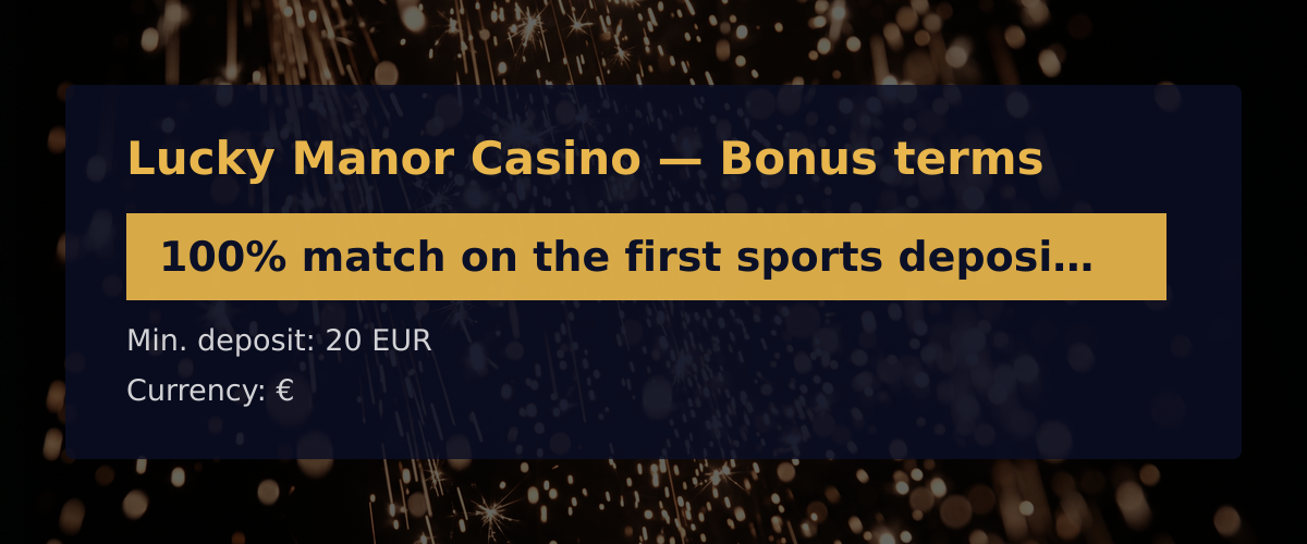 Lucky Manor Casino — Bonus terms: 100% match on the first sports deposit, min. d + 100 FS