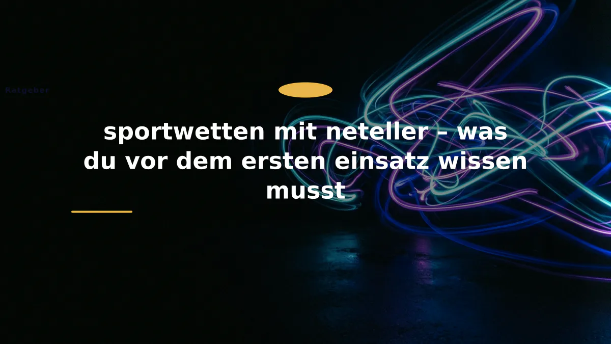 sportwetten mit neteller – was du vor dem ersten einsatz wissen musst