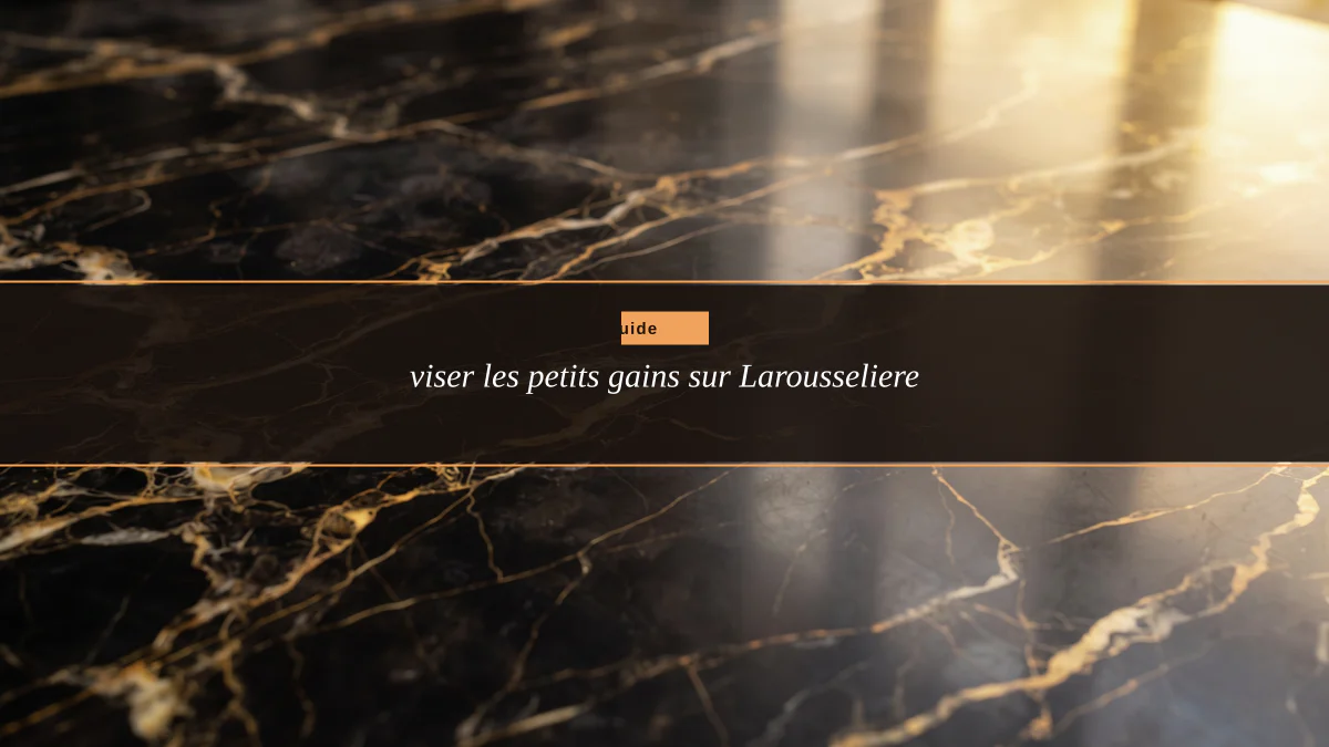 viser les petits gains sur Larousseliere
