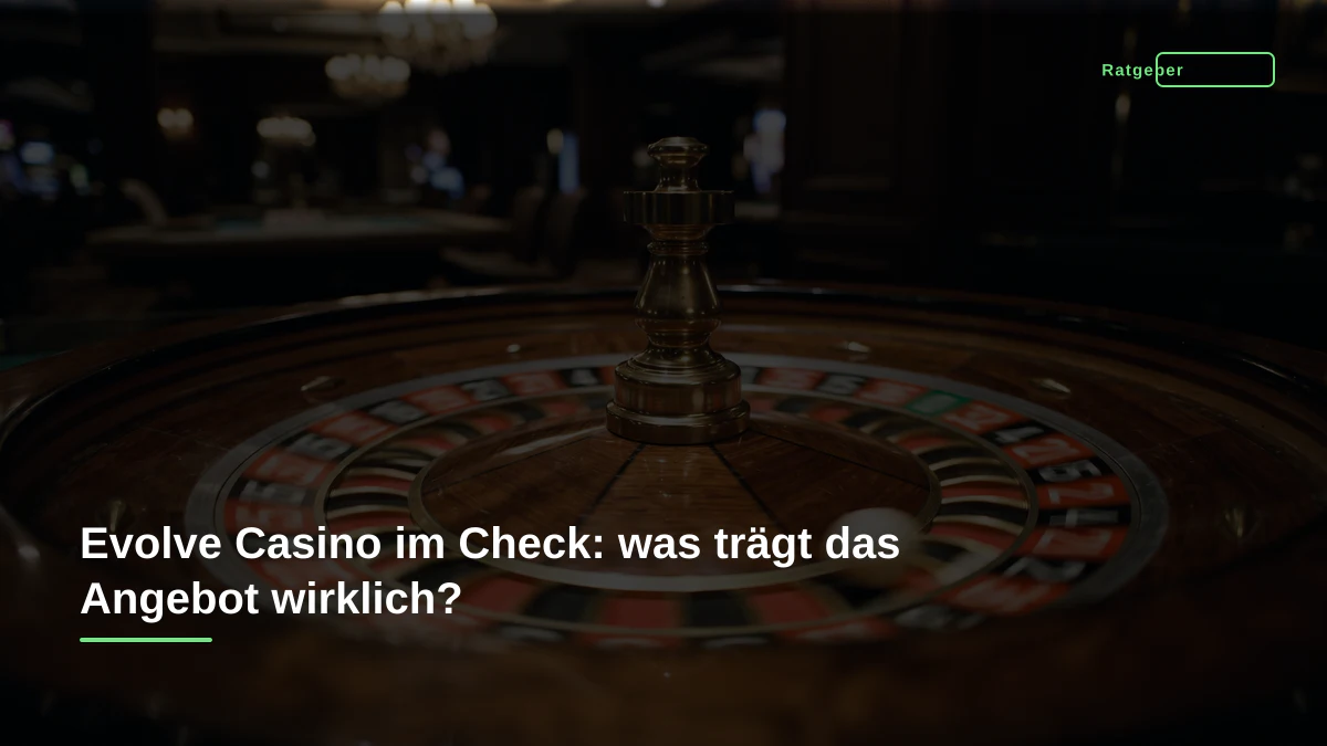 Evolve Casino im Check: was trägt das Angebot wirklich?
