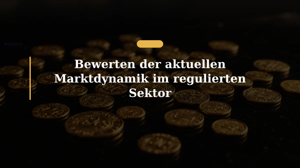 Bewerten der aktuellen Marktdynamik im regulierten Sektor