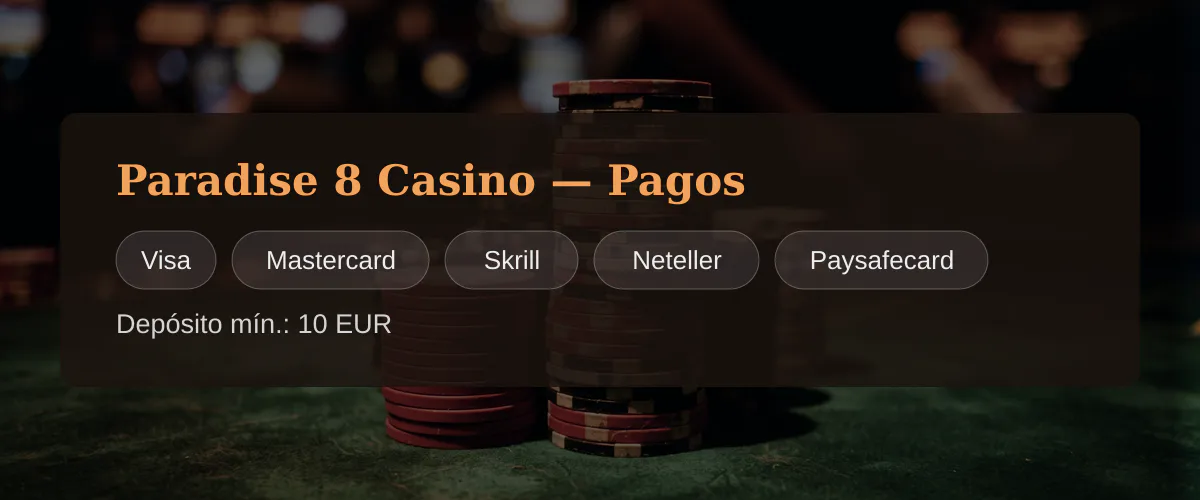 Paradise 8 Casino — Pagos: Visa, Mastercard, Skrill, Neteller, Paysafecard Paradise 8 Casino — Pagos: Visa, Mastercard, Skrill, Neteller, Paysafecard