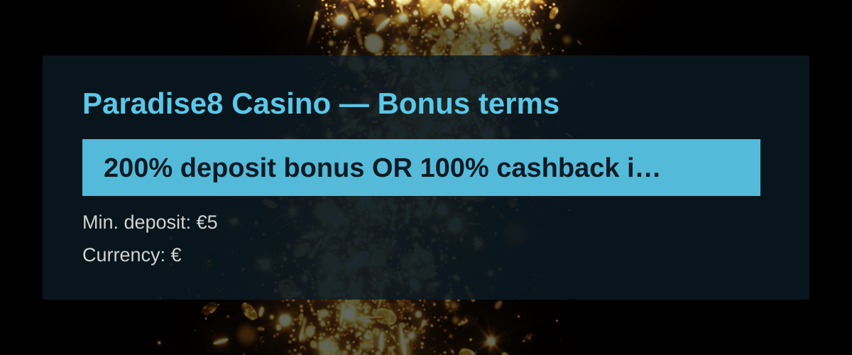 Paradise8 Casino — Bonus terms: 200% deposit bonus OR 100% cashback insurance + 888 FS Paradise8 Casino — Bonus terms: 200% deposit bonus OR 100% cashback insurance + 888 FS