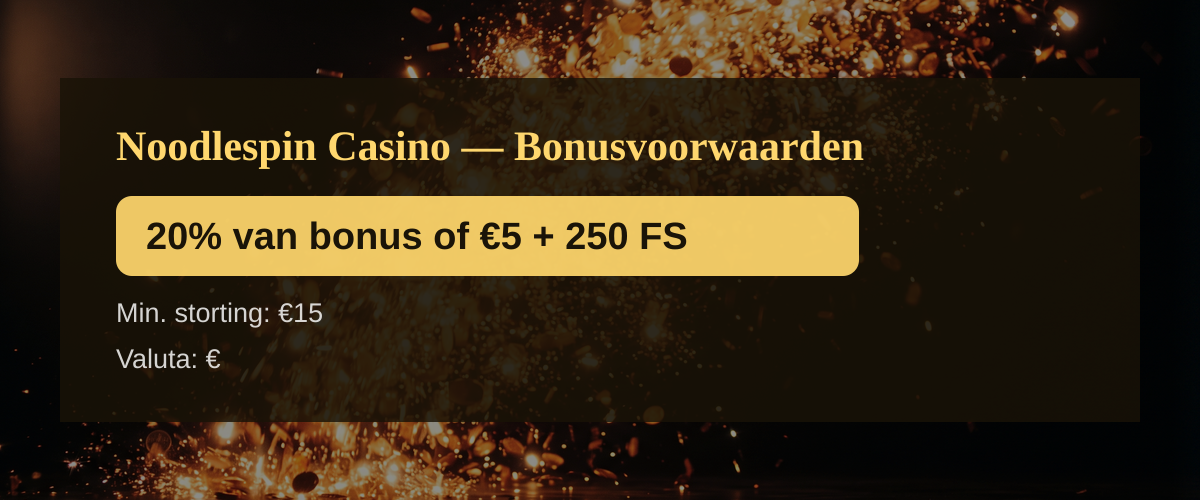 Noodlespin Casino — Bonusvoorwaarden: 20% van bonus of €5 + 250 FS Noodlespin Casino — Bonusvoorwaarden: 20% van bonus of €5 + 250 FS