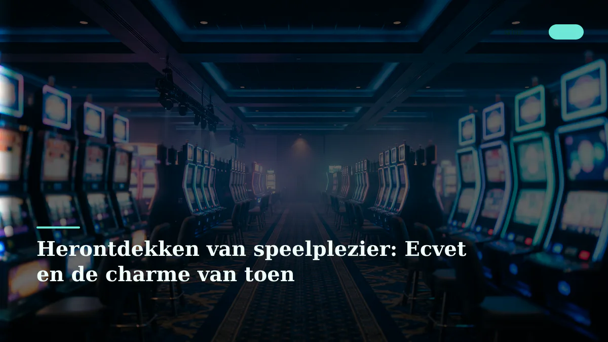 Herontdekken van speelplezier: Ecvet en de charme van toen