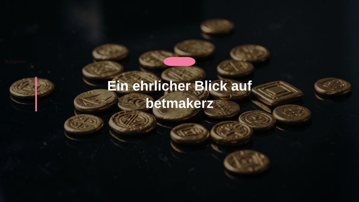 Ein ehrlicher Blick auf betmakerz
