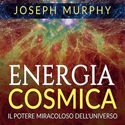 Joseph Murphy – Energia Cosmica꞉ Il Potere miracoloso dell’Universo (2020) (mp3 – 128 kbps)