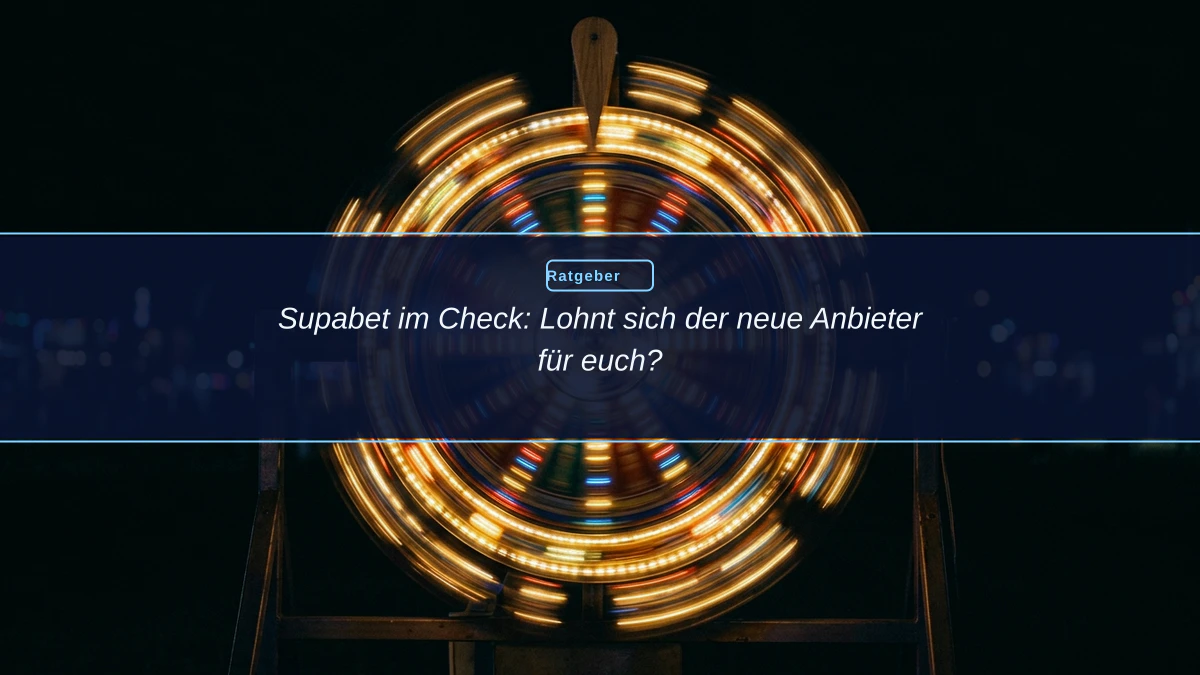 Supabet im Check: Lohnt sich der neue Anbieter für euch?