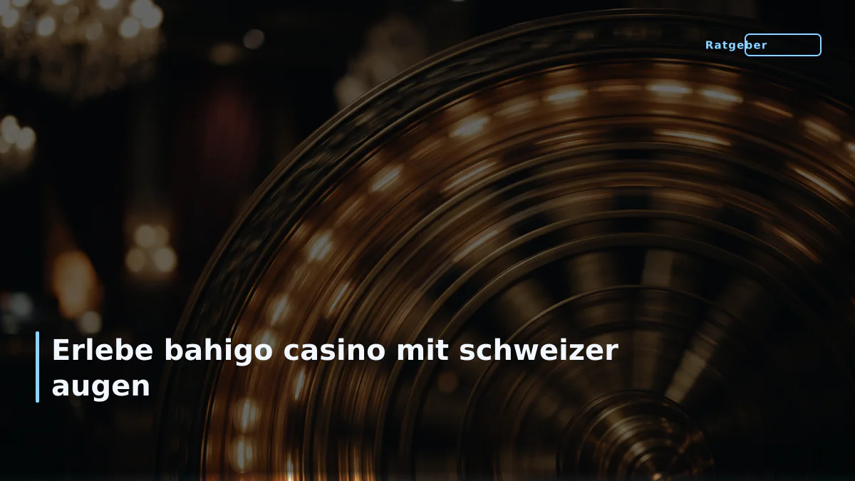 Erlebe bahigo casino mit schweizer augen