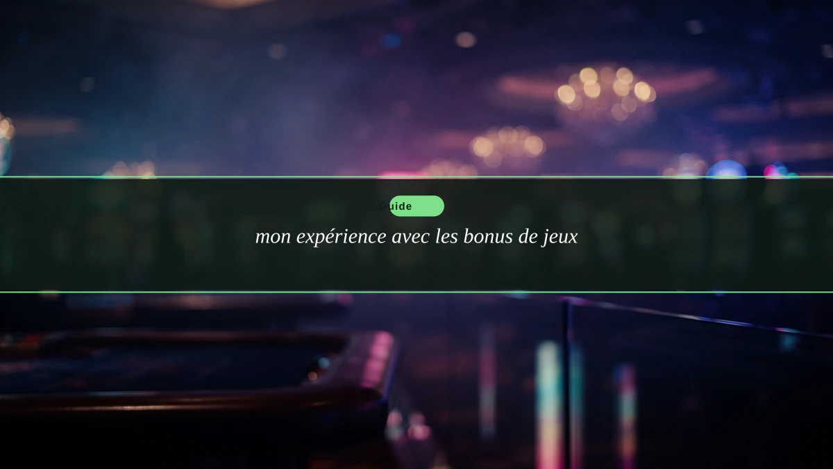 mon expérience avec les bonus de jeux