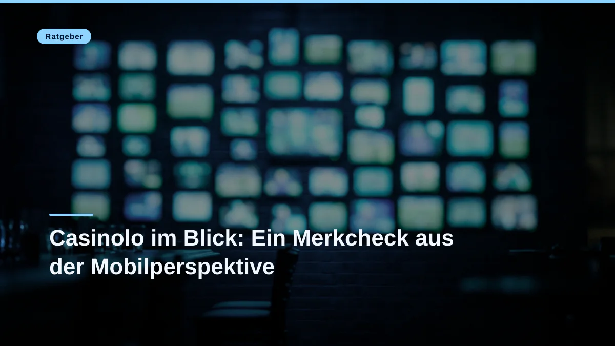 Casinolo im Blick: Ein Merkcheck aus der Mobilperspektive