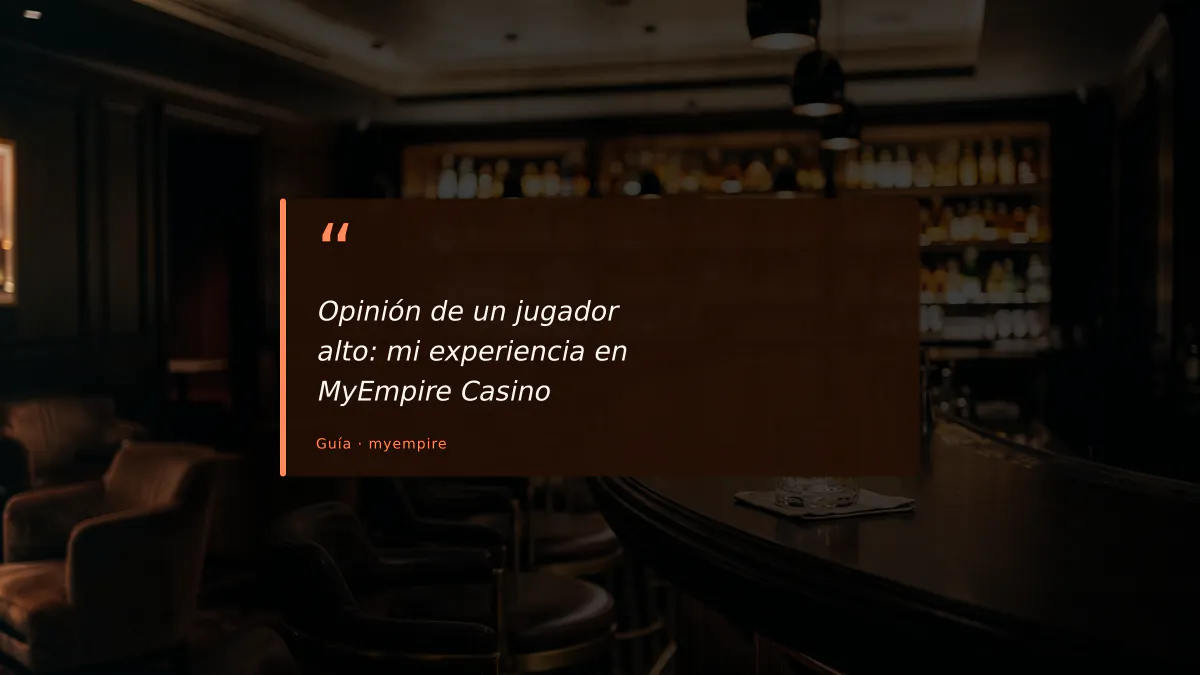 Opinión de un jugador alto: mi experiencia en MyEmpire Casino