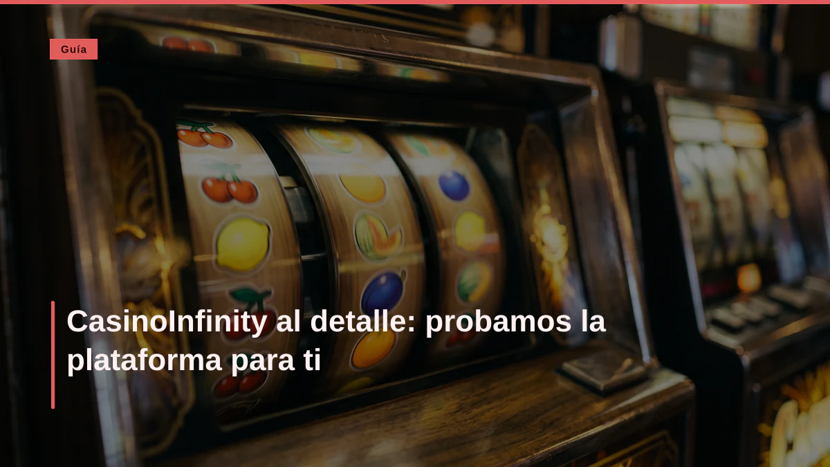 CasinoInfinity al detalle: probamos la plataforma para ti