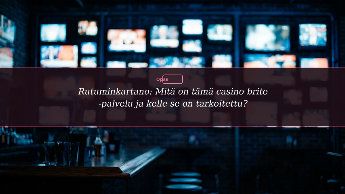 Rutuminkartano: Mitä on tämä casino brite -palvelu ja kelle se on tarkoitettu?