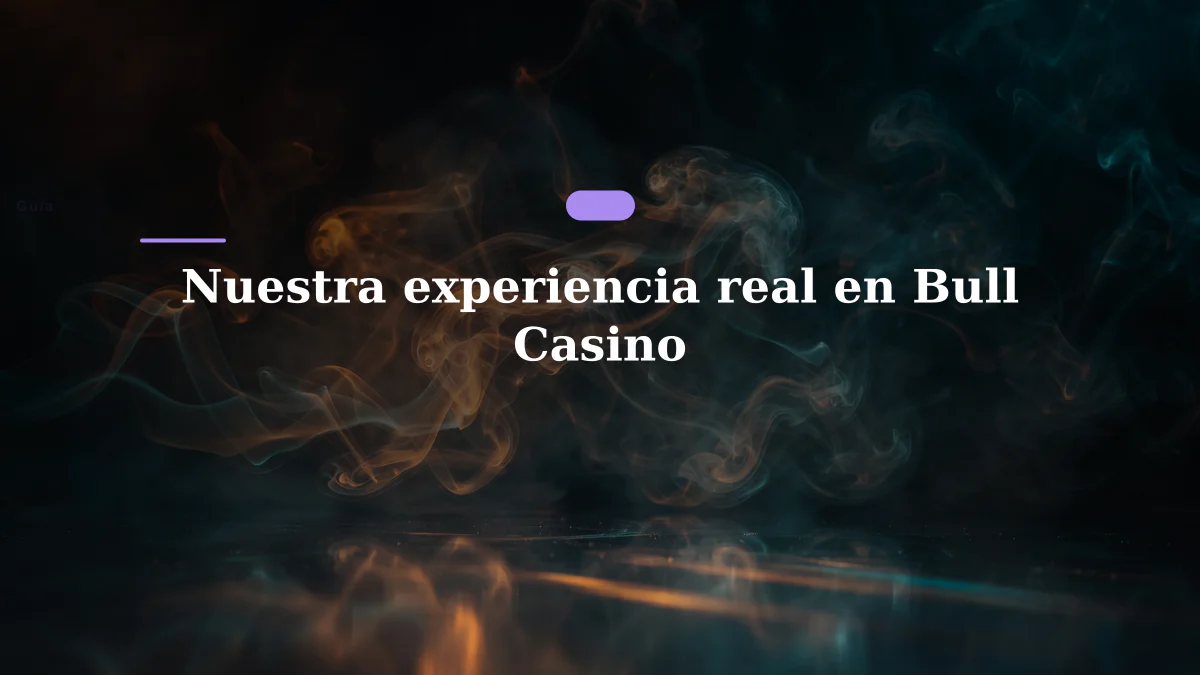 Nuestra experiencia real en Bull Casino