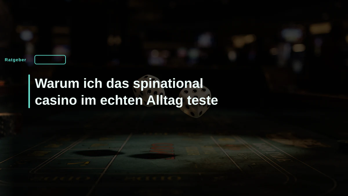 Warum ich das spinational casino im echten Alltag teste
