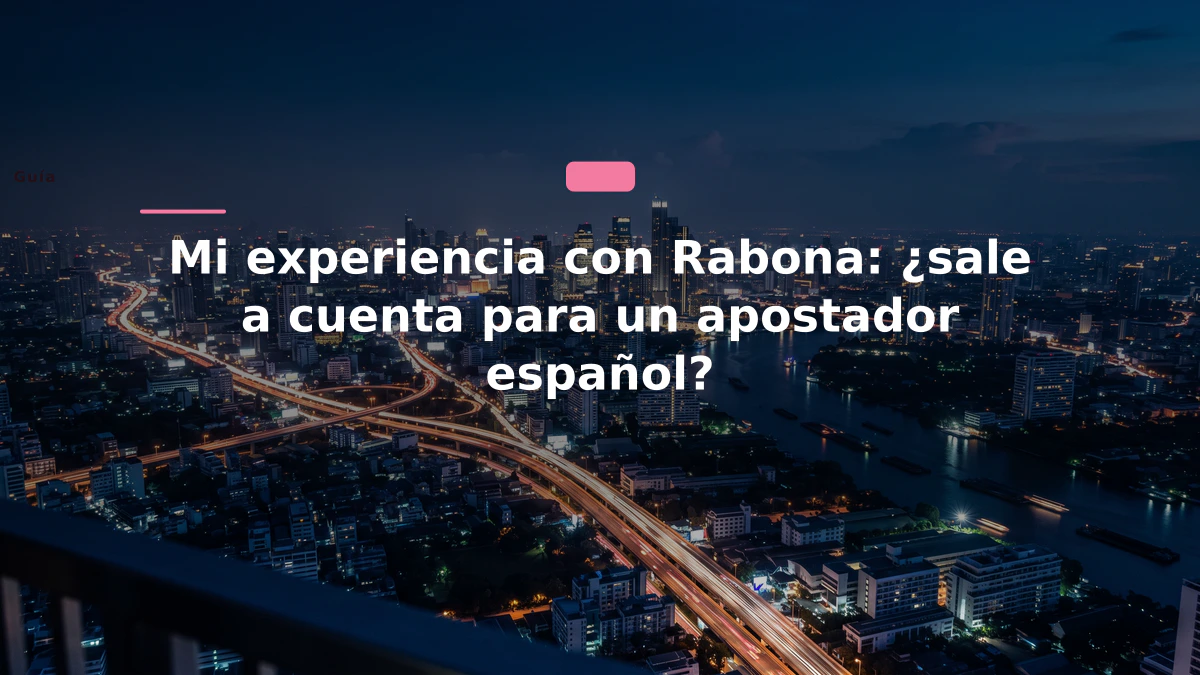 Mi experiencia con Rabona: ¿sale a cuenta para un apostador español?