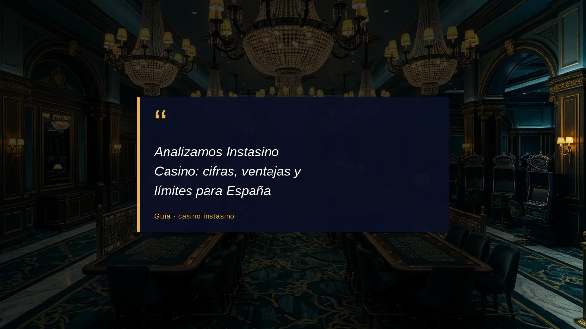 Analizamos Instasino Casino: cifras, ventajas y límites para España