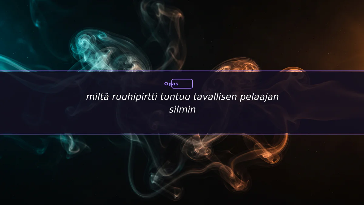 miltä ruuhipirtti tuntuu tavallisen pelaajan silmin
