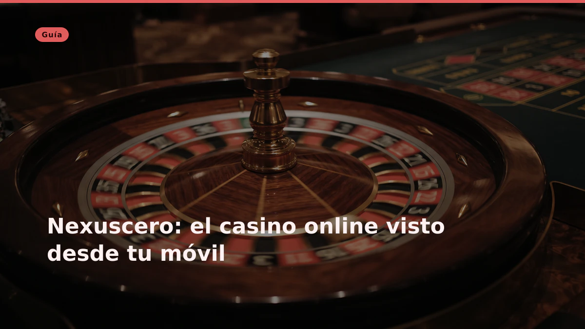 Nexuscero: el casino online visto desde tu móvil