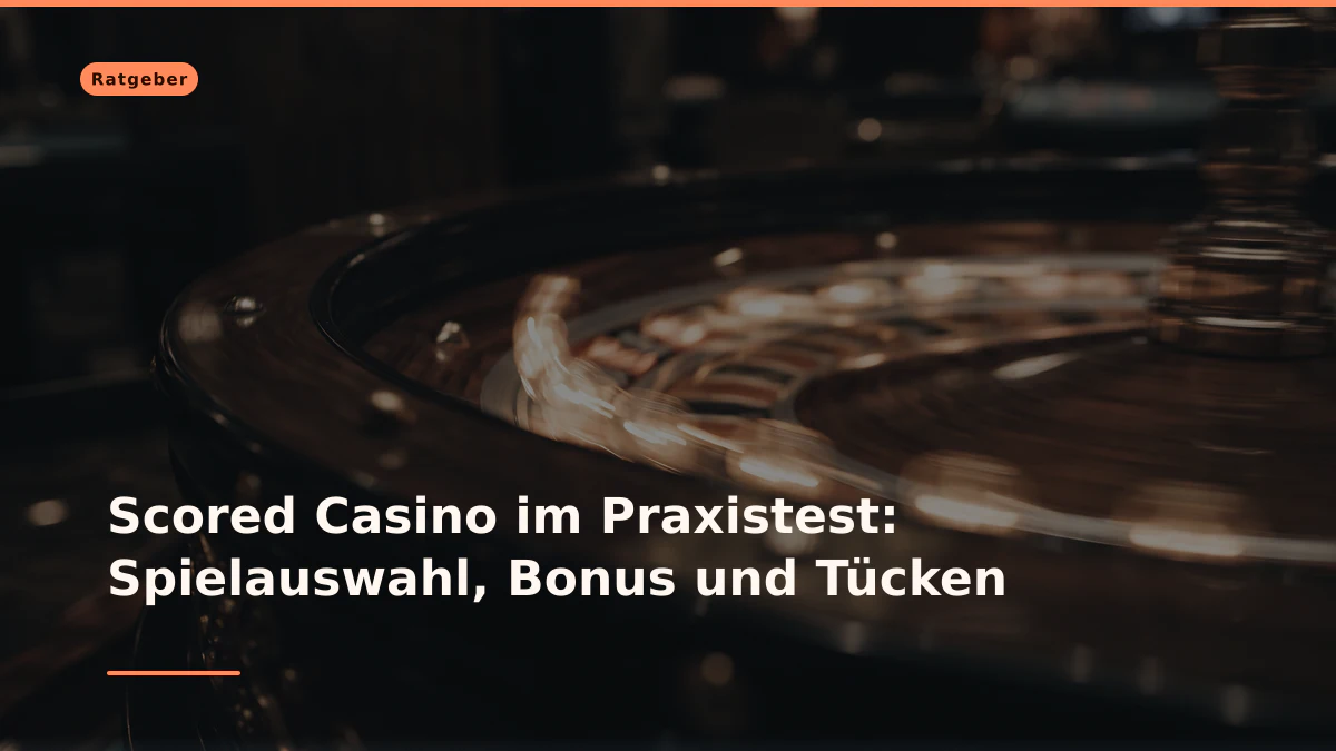 Scored Casino im Praxistest: Spielauswahl, Bonus und Tücken