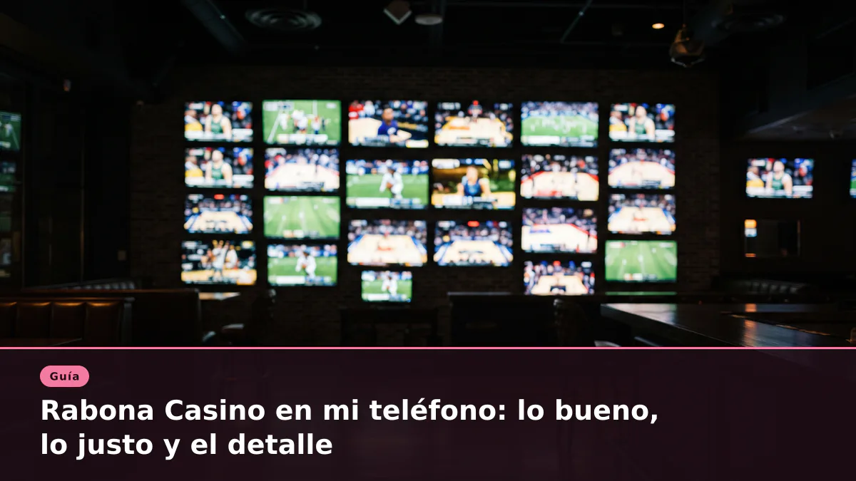 Rabona Casino en mi teléfono: lo bueno, lo justo y el detalle