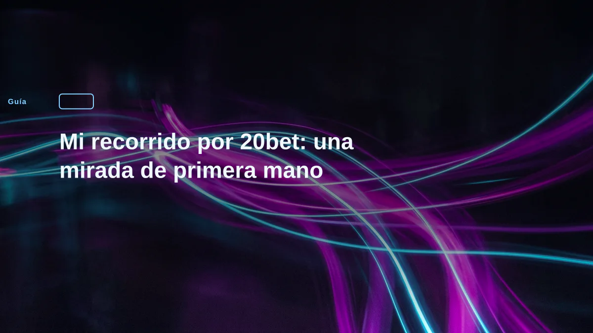 Mi recorrido por 20bet: una mirada de primera mano