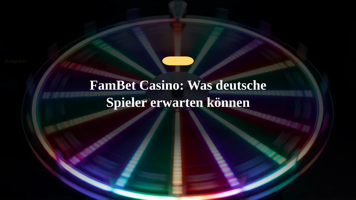 FamBet Casino: Was deutsche Spieler erwarten können