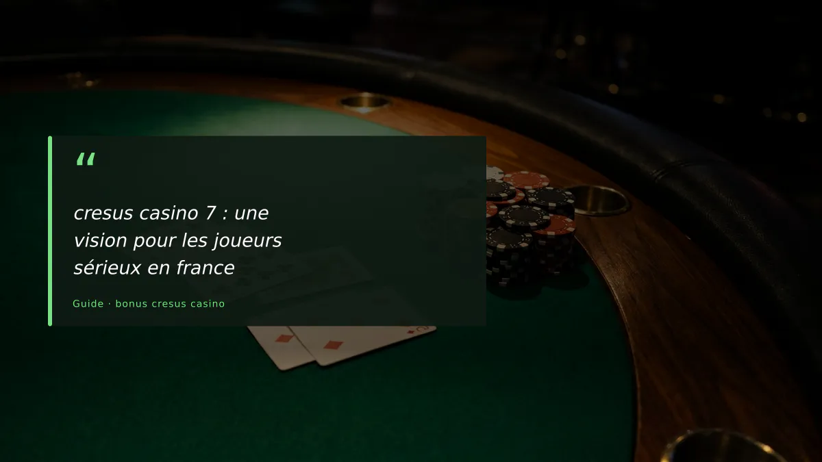 cresus casino 7 : une vision pour les joueurs sérieux en france