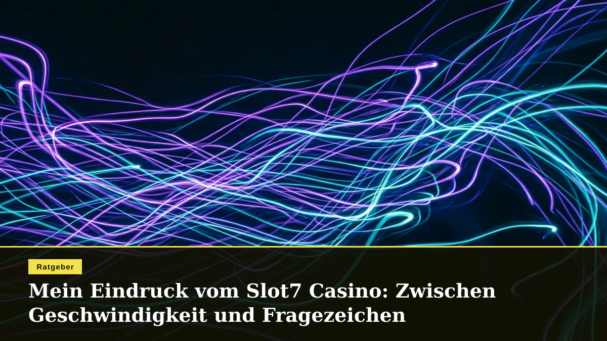 Mein Eindruck vom Slot7 Casino: Zwischen Geschwindigkeit und Fragezeichen