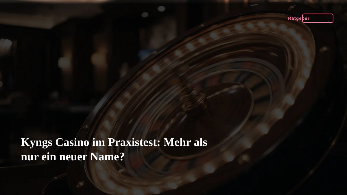 Kyngs Casino im Praxistest: Mehr als nur ein neuer Name?